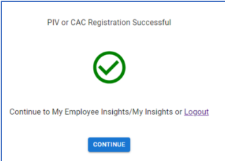 Confirmation message indicating the PIV or CAC registration was successful. A Continue button displays at the bottom of the message, which if clicked will take the user to their eOPF home page.