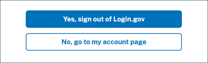 Login.gov sign-out page with the Yes, sign out of Login.gov button above the No, go to my account page button.